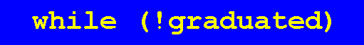 [while!(graduated)]