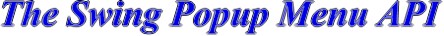 The Swing Popup Menu API