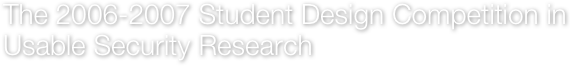 The 2006-2007 Student Design Competition in Usable Security Research